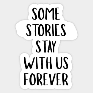 Some Stories Stay With Us Forever Sticker